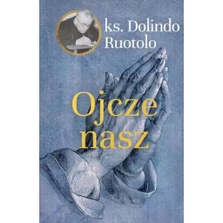 Ojcze Nasz - ks. Dolindo Ruotolo /patronat MOC W SŁABOŚCI/